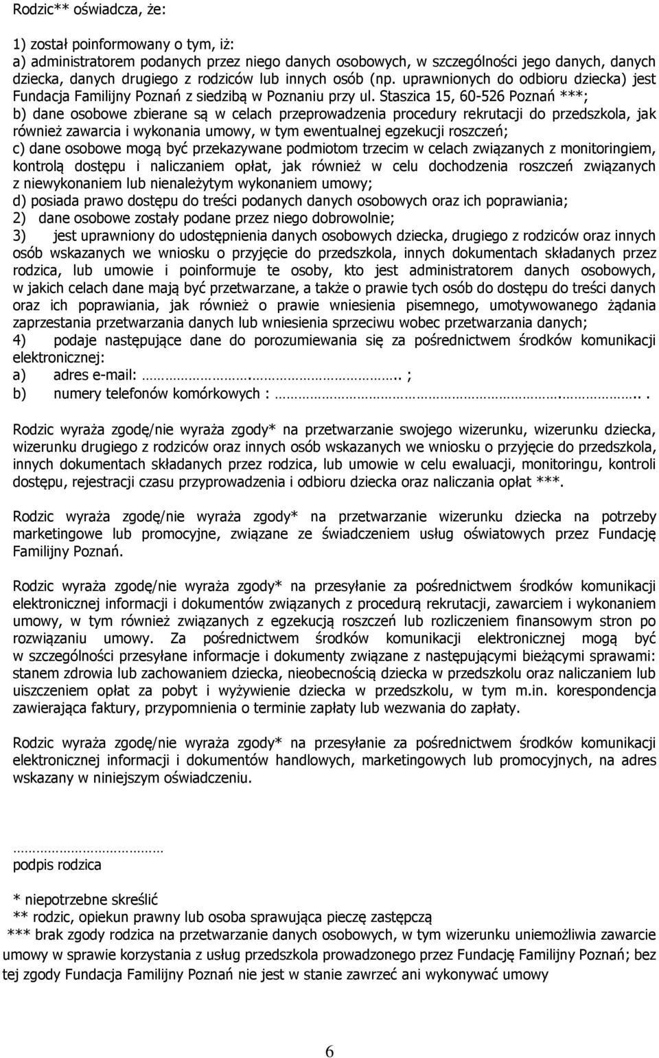 Staszica 15, 60-526 Poznań ***; b) dane osobowe zbierane są w celach przeprowadzenia procedury rekrutacji do przedszkola, jak również zawarcia i wykonania umowy, w tym ewentualnej egzekucji roszczeń;