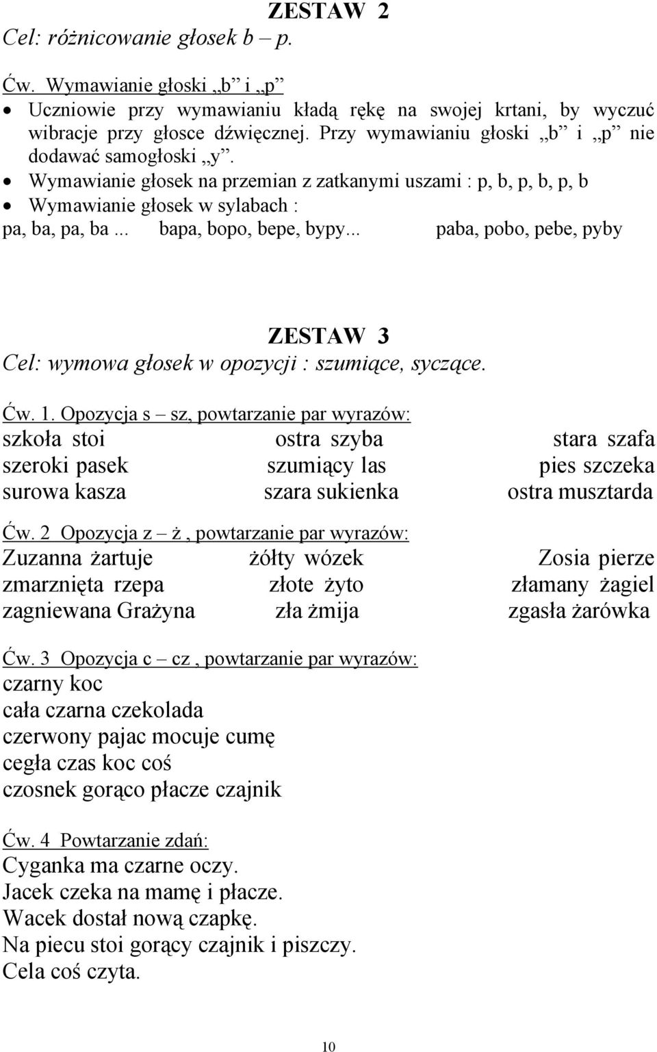 .. paba, pobo, pebe, pyby ZESTAW 3 Cel: wymowa głosek w opozycji : szumiące, syczące. Ćw. 1.