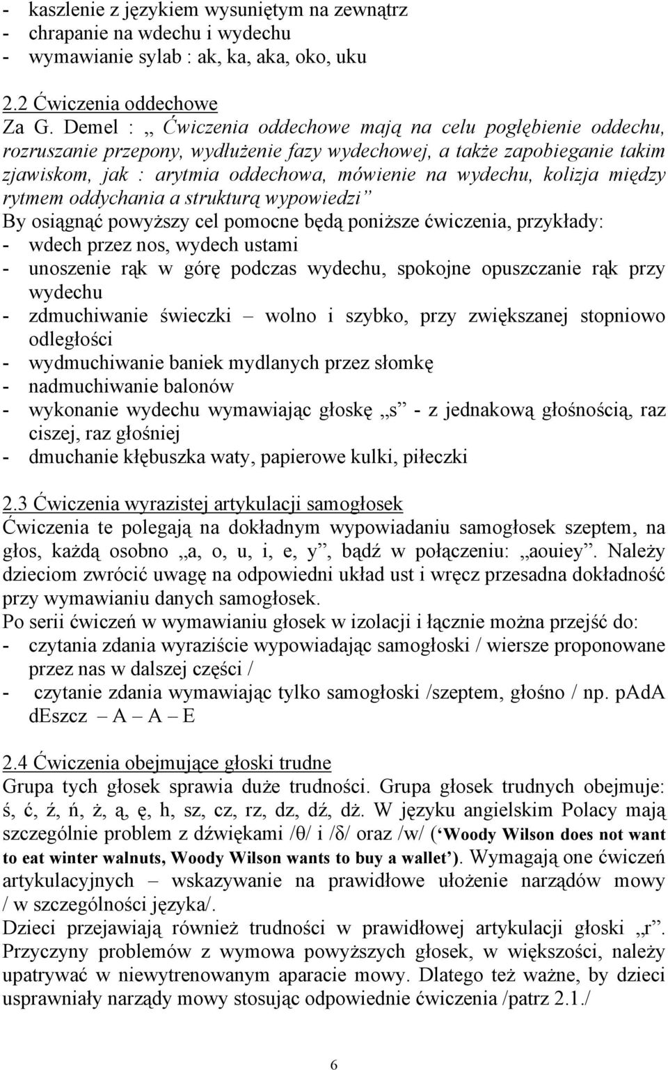 kolizja między rytmem oddychania a strukturą wypowiedzi By osiągnąć powyższy cel pomocne będą poniższe ćwiczenia, przykłady: - wdech przez nos, wydech ustami - unoszenie rąk w górę podczas wydechu,