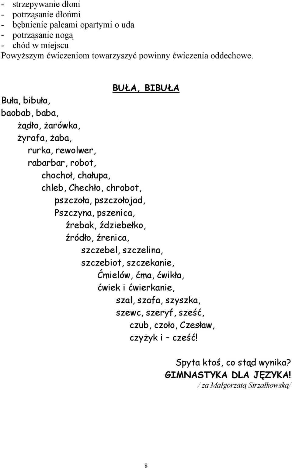 BUŁA, BIBUŁA Buła, bibuła, baobab, baba, żądło, żarówka, żyrafa, żaba, rurka, rewolwer, rabarbar, robot, chochoł, chałupa, chleb, Chechło, chrobot, pszczoła,