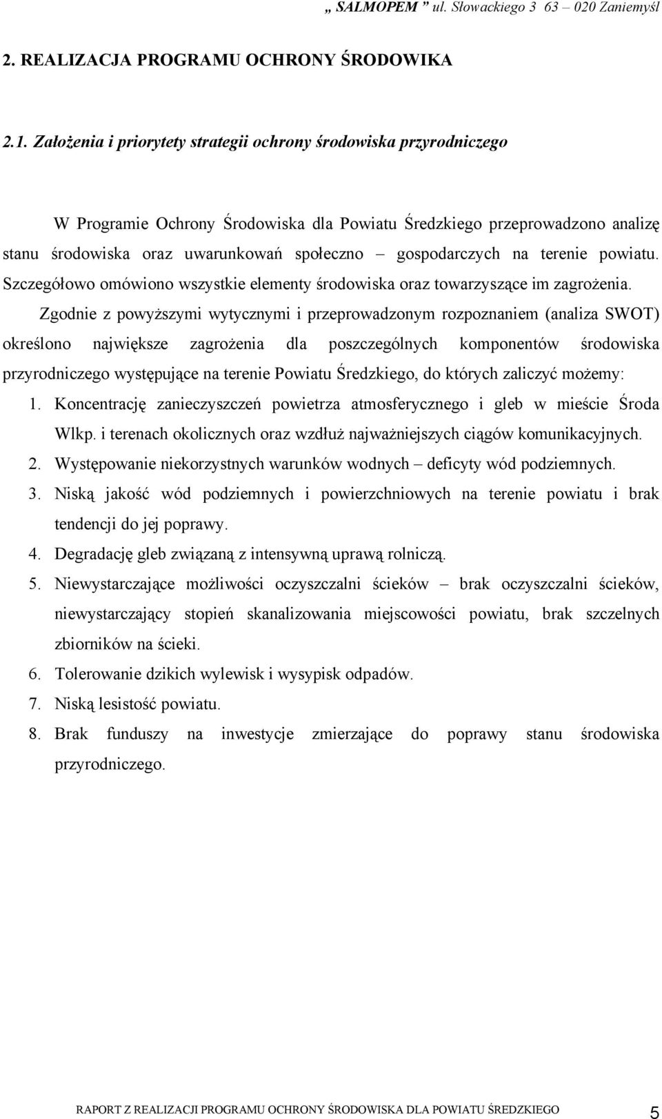 gospodarczych na terenie powiatu. Szczegółowo omówiono wszystkie elementy środowiska oraz towarzyszące im zagrożenia.