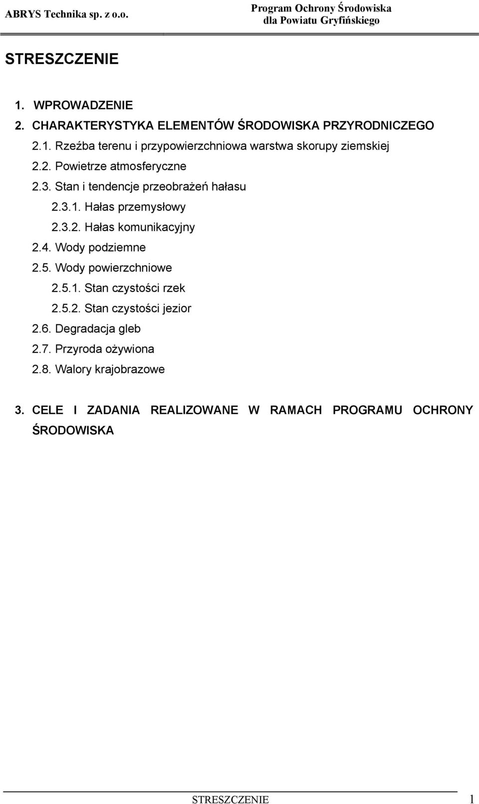 Stan i tendencje przeobrażeń hałasu 2.3.1. Hałas przemysłowy 2.3.2. Hałas komunikacyjny 2.4. Wody podziemne 2.5. Wody powierzchniowe 2.5.1. Stan czystości rzek 2.