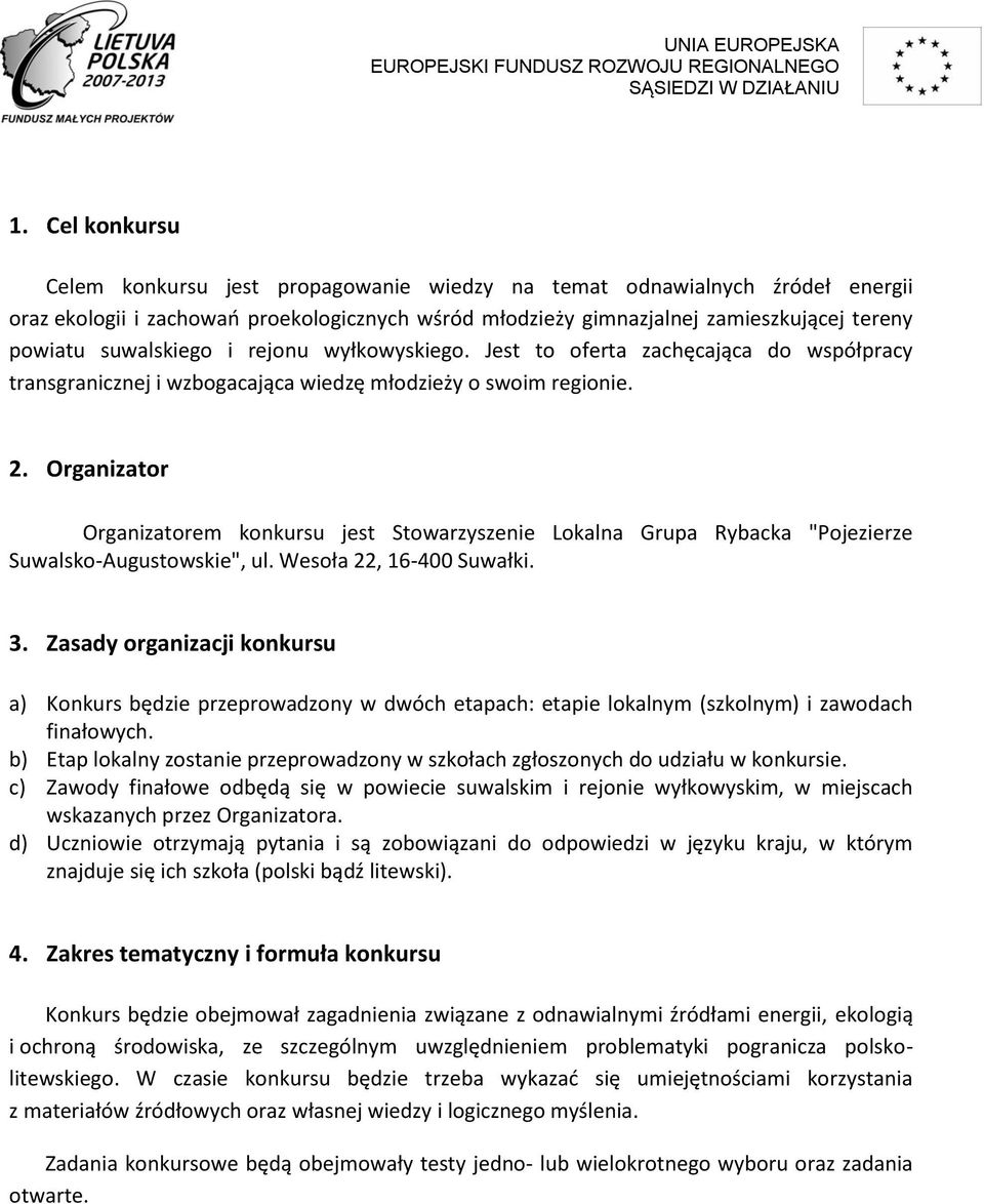 Organizator Organizatorem konkursu jest Stowarzyszenie Lokalna Grupa Rybacka "Pojezierze Suwalsko-Augustowskie", ul. Wesoła 22, 16-400 Suwałki. 3.