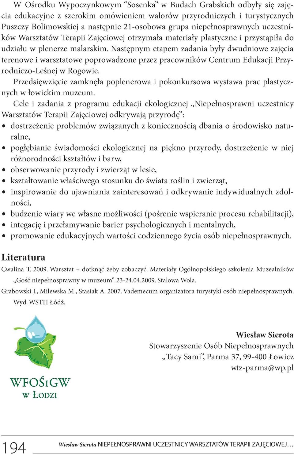 Następnym etapem zadania były dwudniowe zajęcia terenowe i warsztatowe poprowadzone przez pracowników Centrum Edukacji Przyrodniczo-Leśnej w Rogowie.