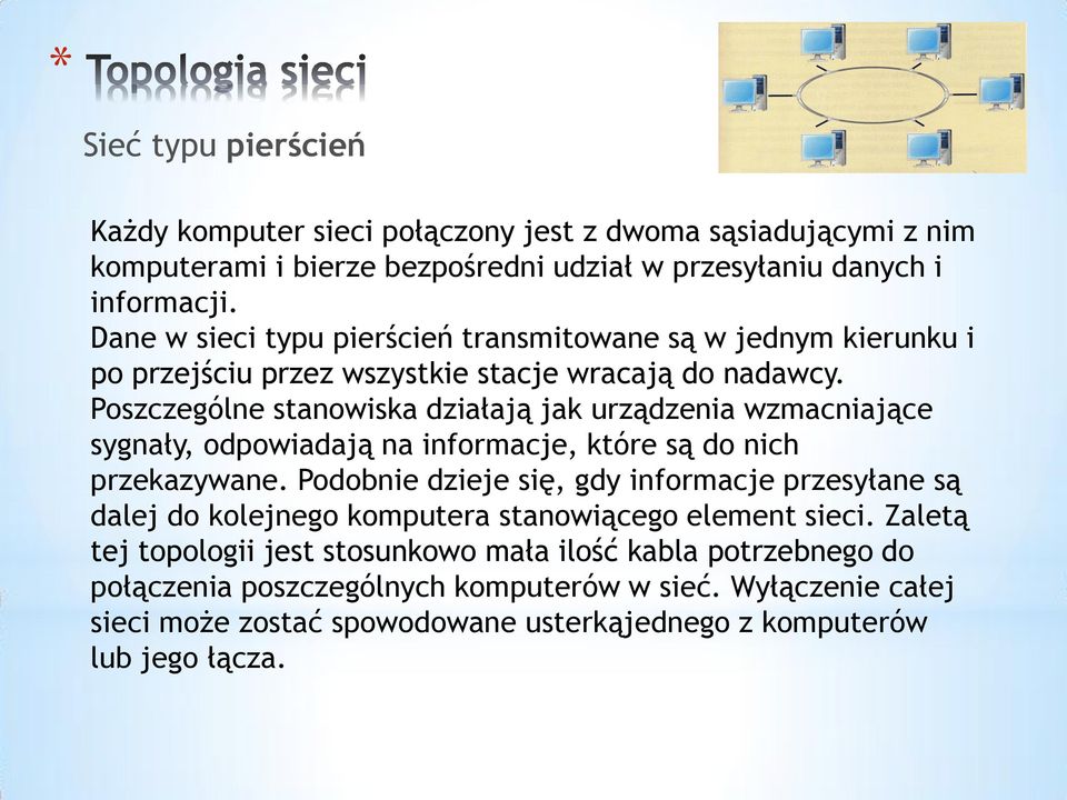 Poszczególne stanowiska działają jak urządzenia wzmacniające sygnały, odpowiadają na informacje, które są do nich przekazywane.