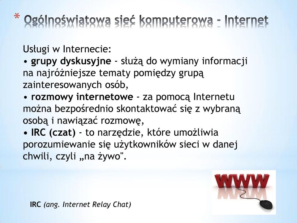 bezpośrednio skontaktować się z wybraną osobą i nawiązać rozmowę, IRC (czat) - to narzędzie,