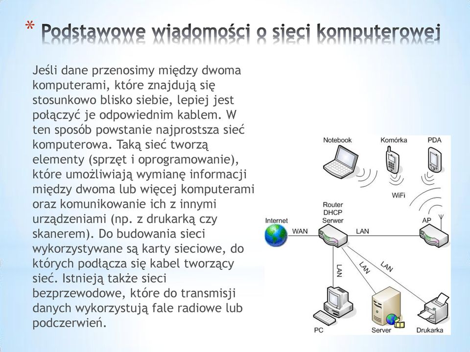 Taką sieć tworzą elementy (sprzęt i oprogramowanie), które umożliwiają wymianę informacji między dwoma lub więcej komputerami oraz komunikowanie ich