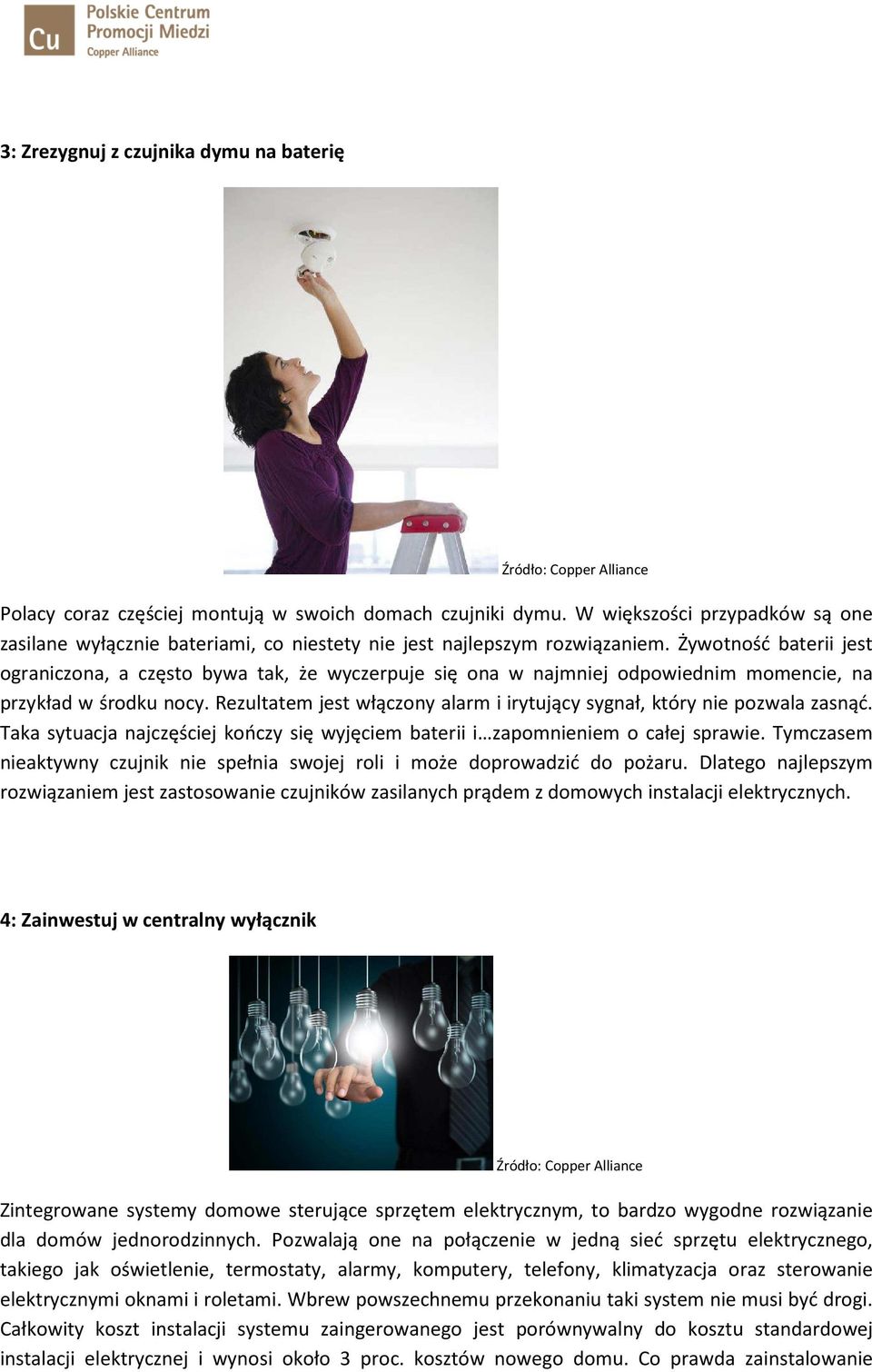 Żywotność baterii jest ograniczona, a często bywa tak, że wyczerpuje się ona w najmniej odpowiednim momencie, na przykład w środku nocy.