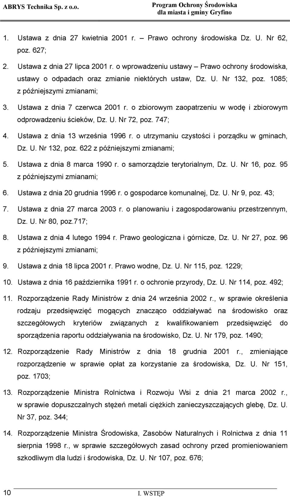 o zbiorowym zaopatrzeniu w wodę i zbiorowym odprowadzeniu ścieków, Dz. U. Nr 72, poz. 747; 4. Ustawa z dnia 13 września 1996 r. o utrzymaniu czystości i porządku w gminach, Dz. U. Nr 132, poz.