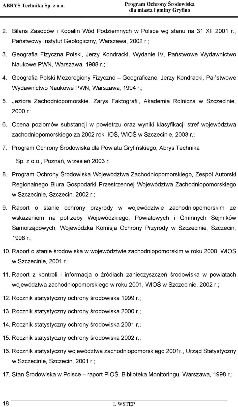 Geografia Polski Mezoregiony Fizyczno Geograficzne, Jerzy Kondracki, Państwowe Wydawnictwo Naukowe PWN, Warszawa, 1994 r.; 5. Jeziora Zachodniopomorskie.