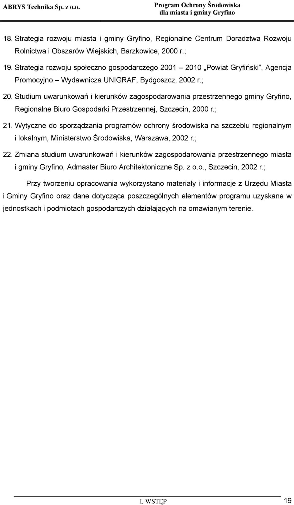 Studium uwarunkowań i kierunków zagospodarowania przestrzennego gminy Gryfino, Regionalne Biuro Gospodarki Przestrzennej, Szczecin, 2000 r.; 21.