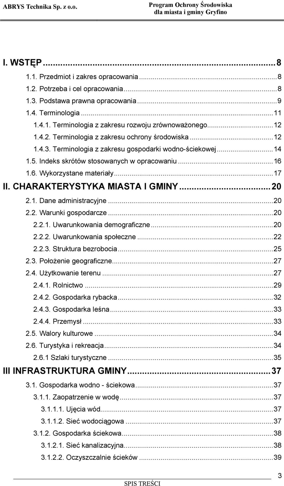 ..17 II. CHARAKTERYSTYKA MIASTA I GMINY...20 2.1. Dane administracyjne...20 2.2. Warunki gospodarcze...20 2.2.1. Uwarunkowania demograficzne...20 2.2.2. Uwarunkowania społeczne...22 2.2.3.