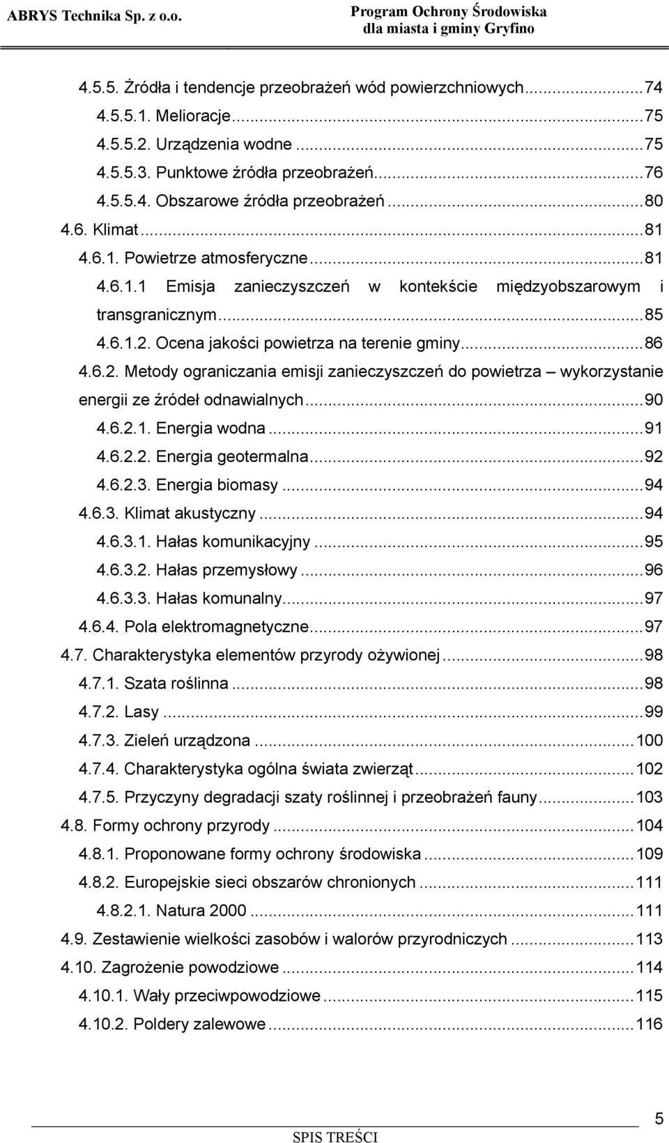 Ocena jakości powietrza na terenie gminy...86 4.6.2. Metody ograniczania emisji zanieczyszczeń do powietrza wykorzystanie energii ze źródeł odnawialnych...90 4.6.2.1. Energia wodna...91 4.6.2.2. Energia geotermalna.