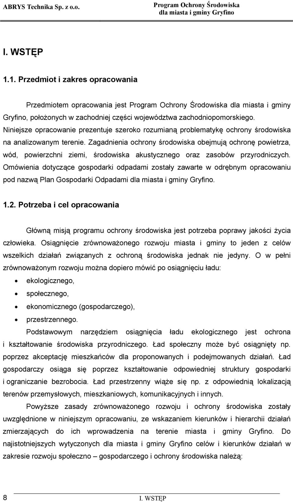 Zagadnienia ochrony środowiska obejmują ochronę powietrza, wód, powierzchni ziemi, środowiska akustycznego oraz zasobów przyrodniczych.
