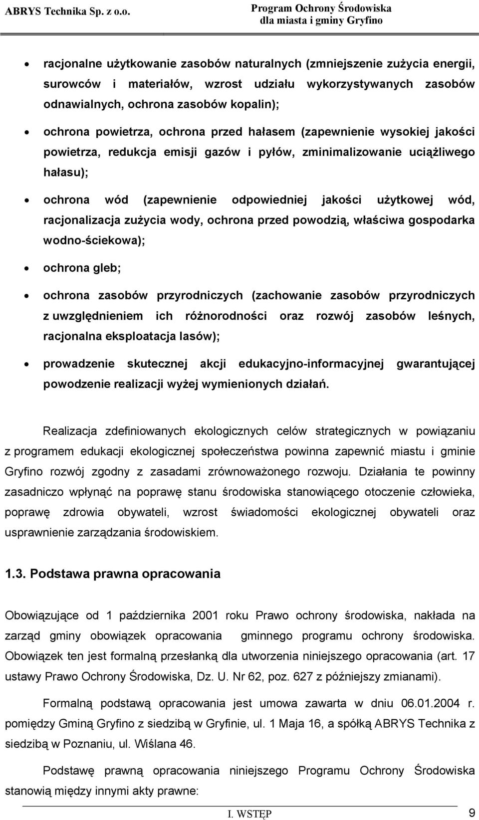 racjonalizacja zużycia wody, ochrona przed powodzią, właściwa gospodarka wodno-ściekowa); ochrona gleb; ochrona zasobów przyrodniczych (zachowanie zasobów przyrodniczych z uwzględnieniem ich
