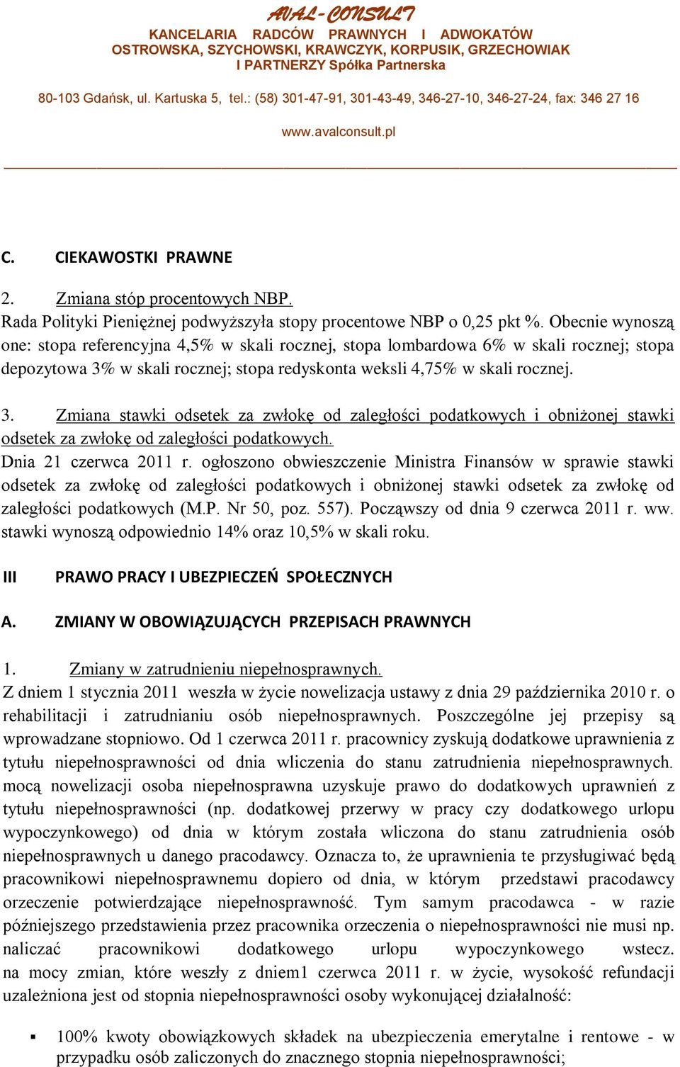w skali rocznej; stopa redyskonta weksli 4,75% w skali rocznej. 3. Zmiana stawki odsetek za zwłokę od zaległości podatkowych i obniżonej stawki odsetek za zwłokę od zaległości podatkowych.