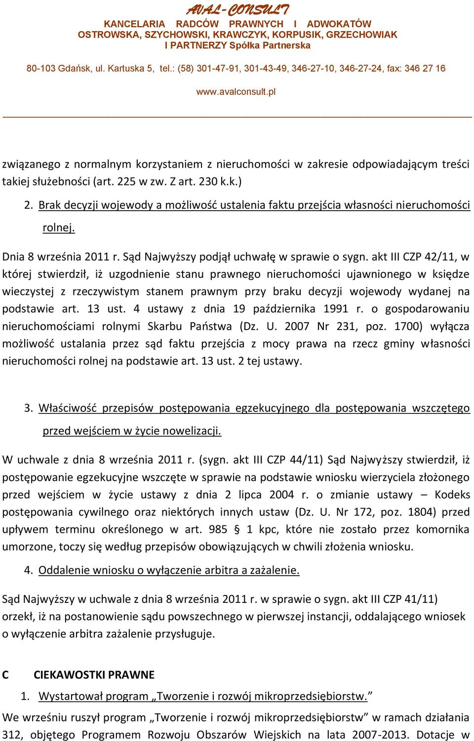 akt III CZP 42/11, w której stwierdził, iż uzgodnienie stanu prawnego nieruchomości ujawnionego w księdze wieczystej z rzeczywistym stanem prawnym przy braku decyzji wojewody wydanej na podstawie art.