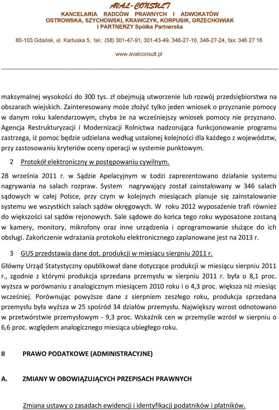 Agencja Restrukturyzacji i Modernizacji Rolnictwa nadzorująca funkcjonowanie programu zastrzega, iż pomoc będzie udzielana według ustalonej kolejności dla każdego z województw, przy zastosowaniu