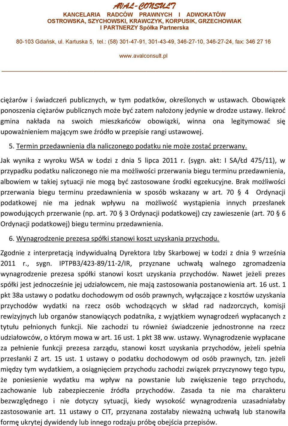 Termin przedawnienia dla naliczonego podatku nie może zostad przerwany. Jak wynika z wyroku WSA w Łodzi z dnia 5 lipca 2011 r. (sygn.