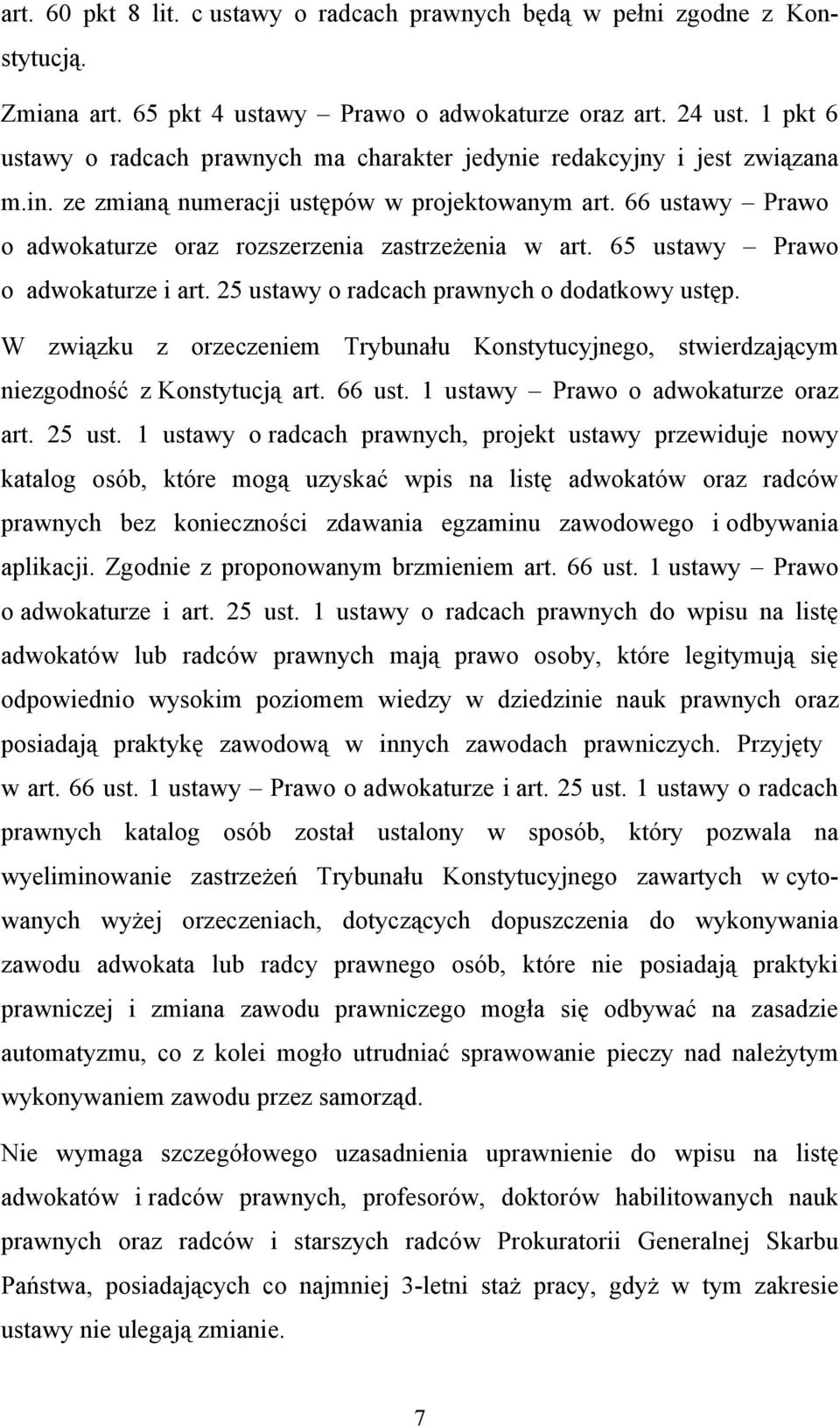 66 ustawy Prawo o adwokaturze oraz rozszerzenia zastrzeżenia w art. 65 ustawy Prawo o adwokaturze i art. 25 ustawy o radcach prawnych o dodatkowy ustęp.