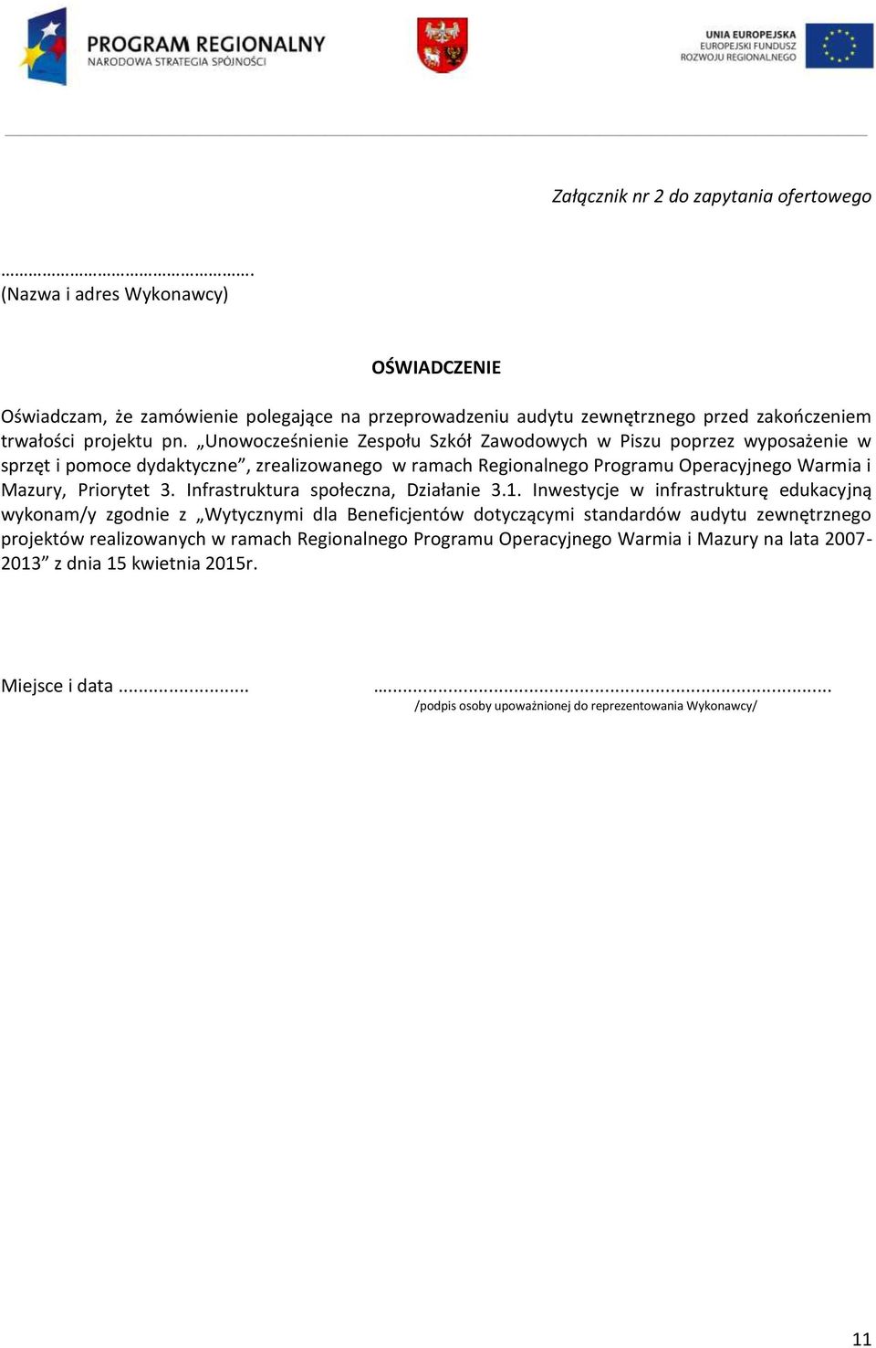 Unowocześnienie Zespołu Szkół Zawodowych w Piszu poprzez wyposażenie w sprzęt i pomoce dydaktyczne, zrealizowanego w ramach Regionalnego Programu Operacyjnego Warmia i Mazury, Priorytet 3.