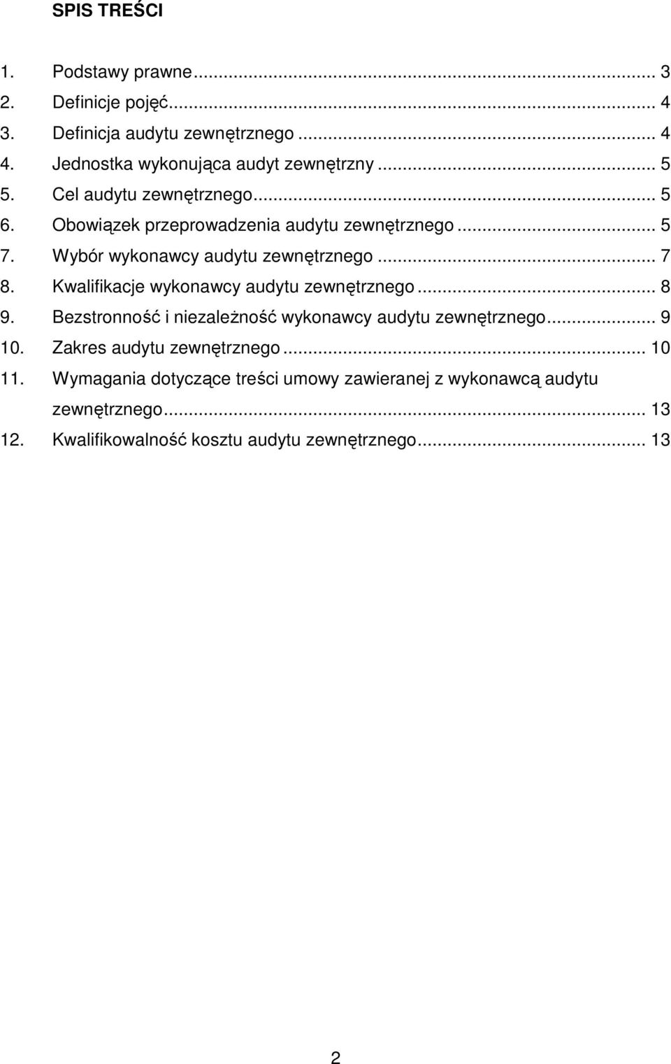 Kwalifikacje wykonawcy audytu zewnętrznego... 8 9. Bezstronność i niezaleŝność wykonawcy audytu zewnętrznego... 9 10.