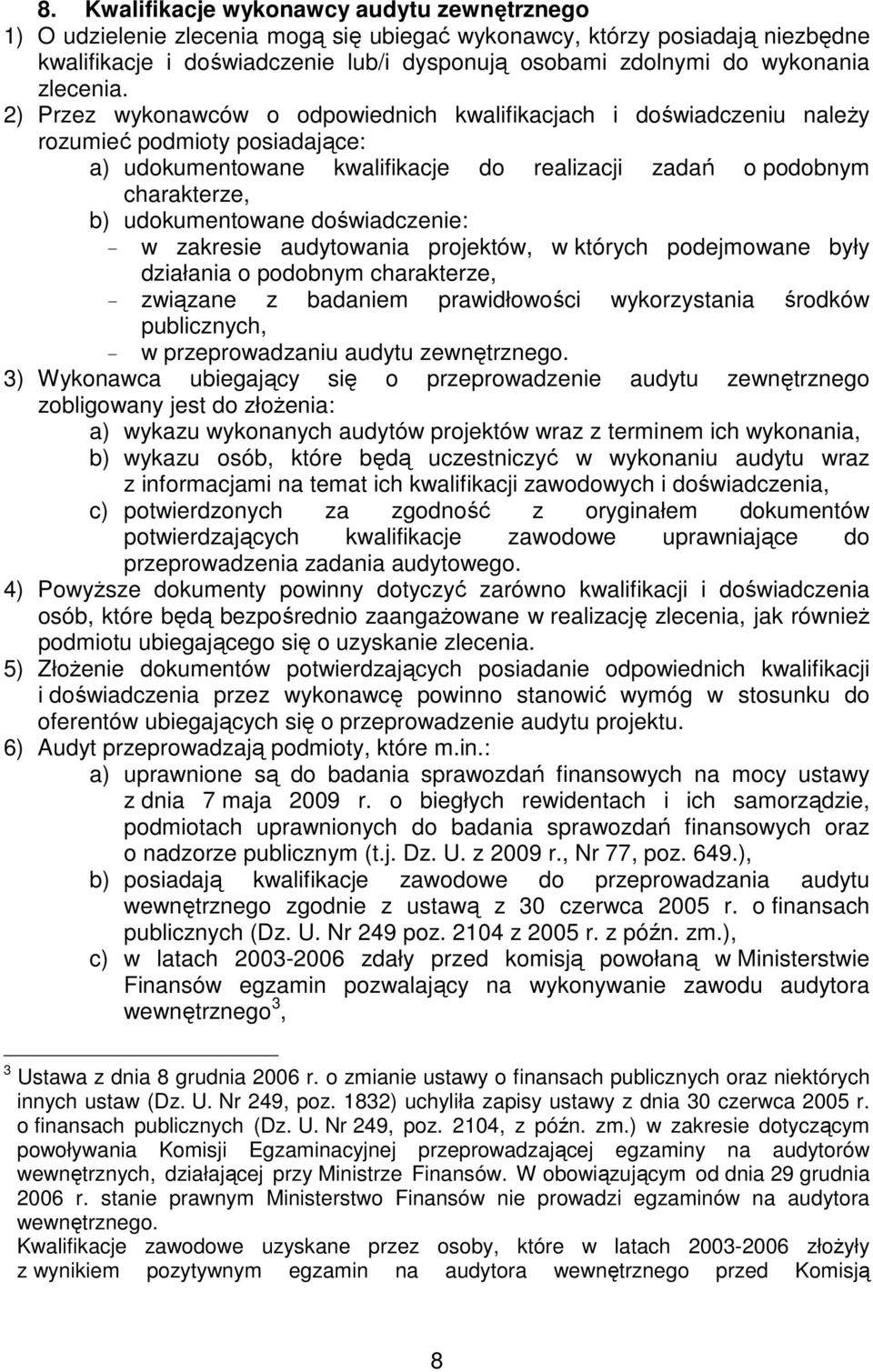 2) Przez wykonawców o odpowiednich kwalifikacjach i doświadczeniu naleŝy rozumieć podmioty posiadające: a) udokumentowane kwalifikacje do realizacji zadań o podobnym charakterze, b) udokumentowane