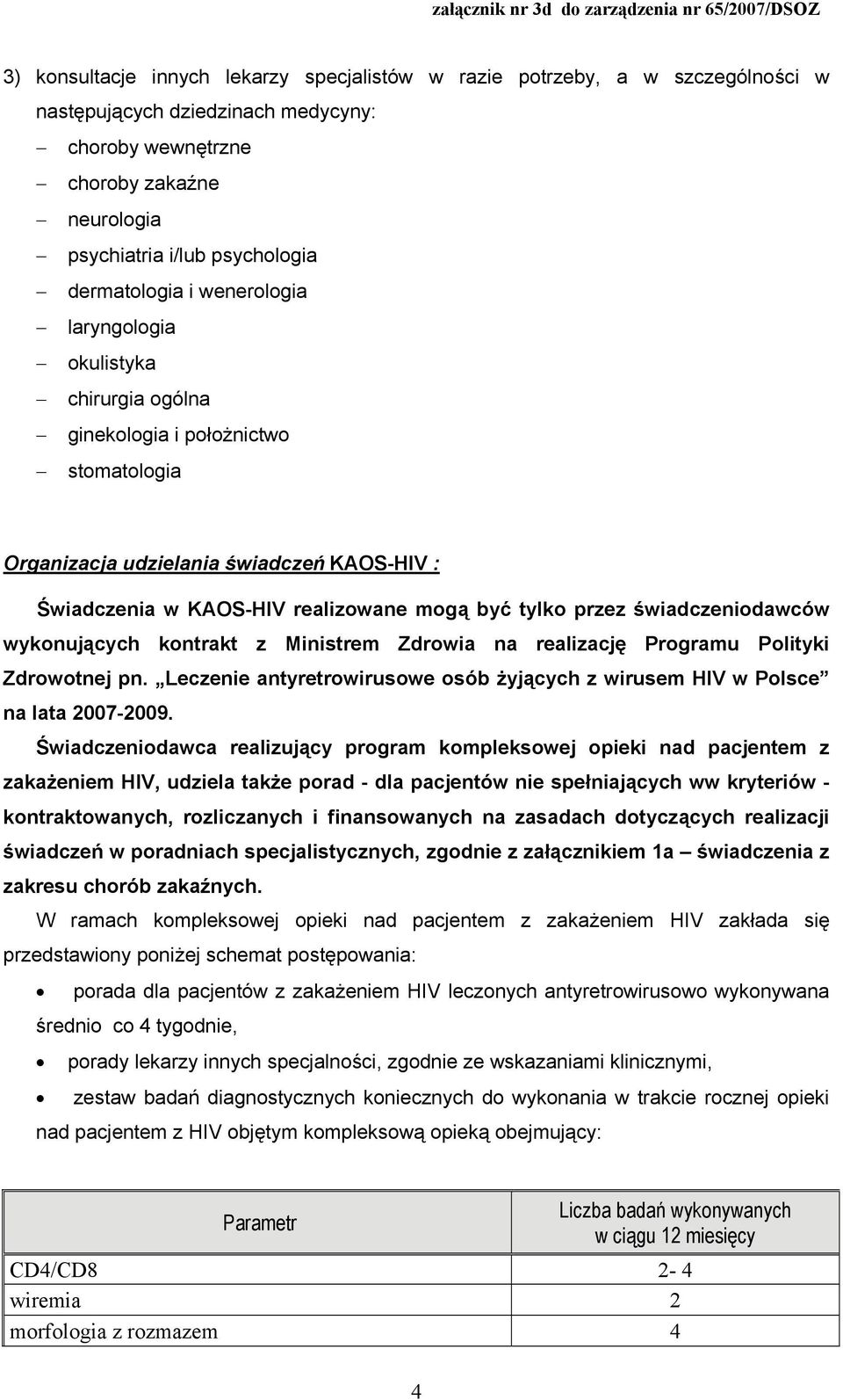 tylko przez świadczeniodawców wykonujących kontrakt z Ministrem Zdrowia na realizację Programu Polityki Zdrowotnej pn.