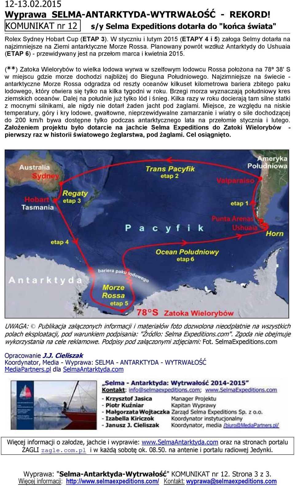 Planowany powrót wzdłuż Antarktydy do Ushuaia (ETAP 6) - przewidywany jest na przełom marca i kwietnia 2015.