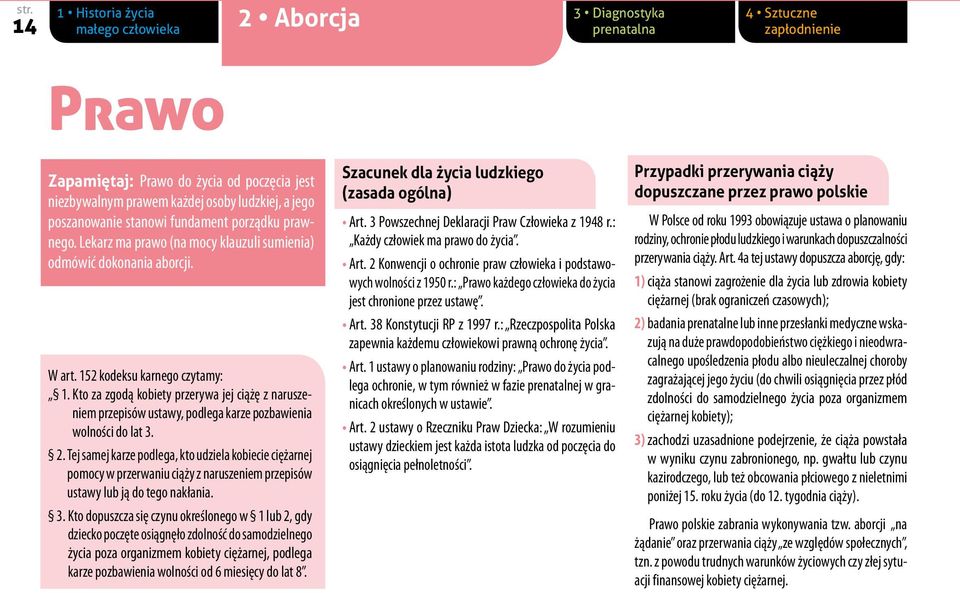 Kto za zgodą kobiety przerywa jej ciążę z naruszeniem przepisów ustawy, podlega karze pozbawienia wolności do lat 3. 2.