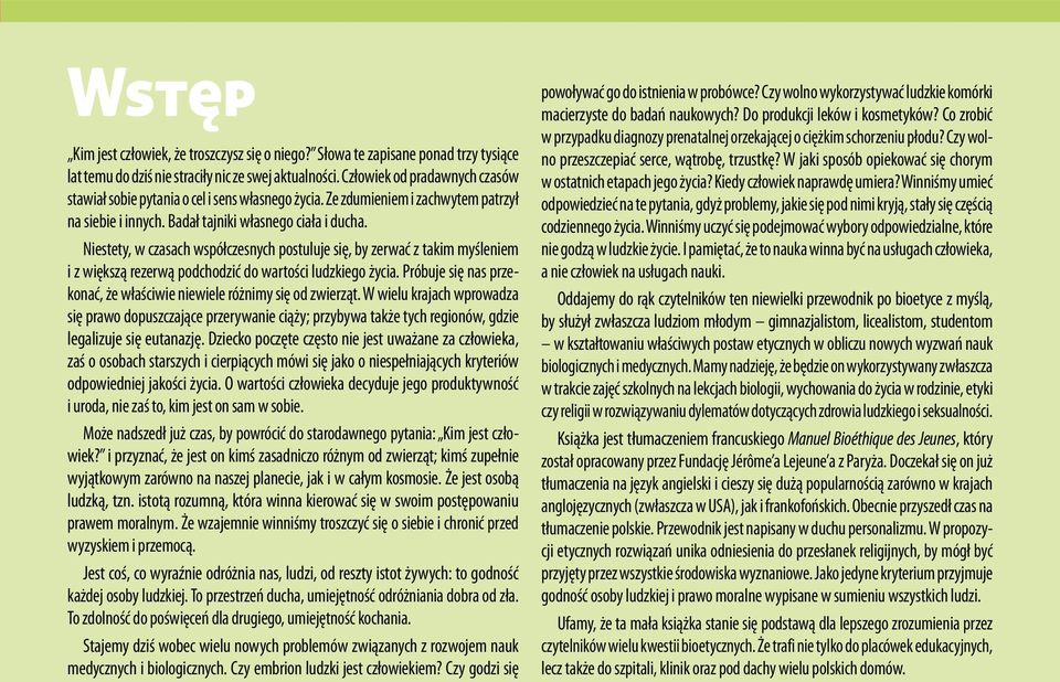 Niestety, w czasach współczesnych postuluje się, by zerwać z takim myśleniem i z większą rezerwą podchodzić do wartości ludzkiego życia.