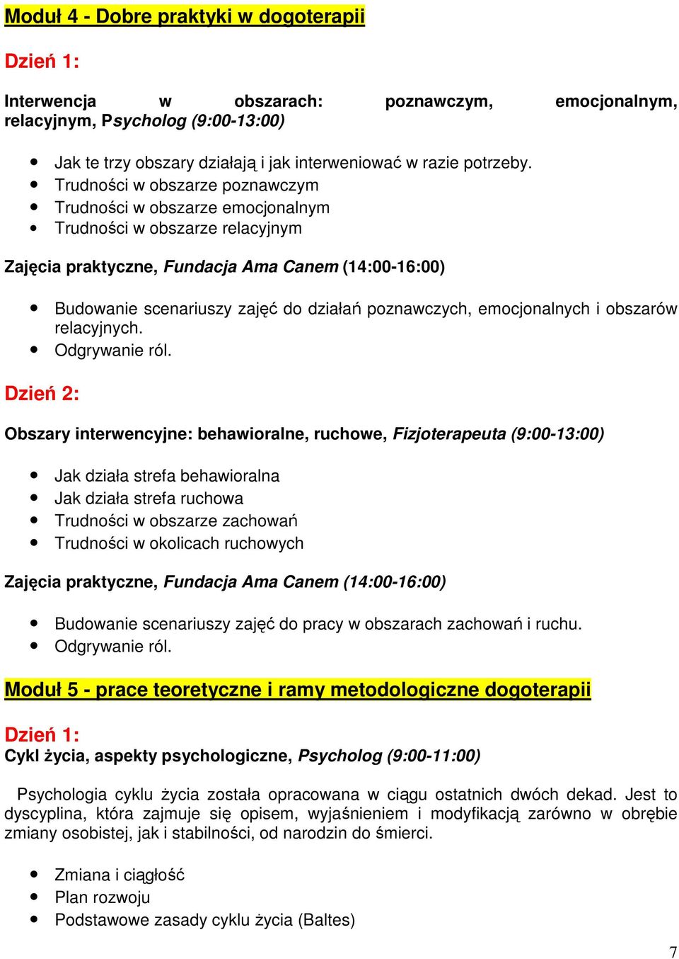 poznawczych, emocjonalnych i obszarów relacyjnych. Odgrywanie ról.