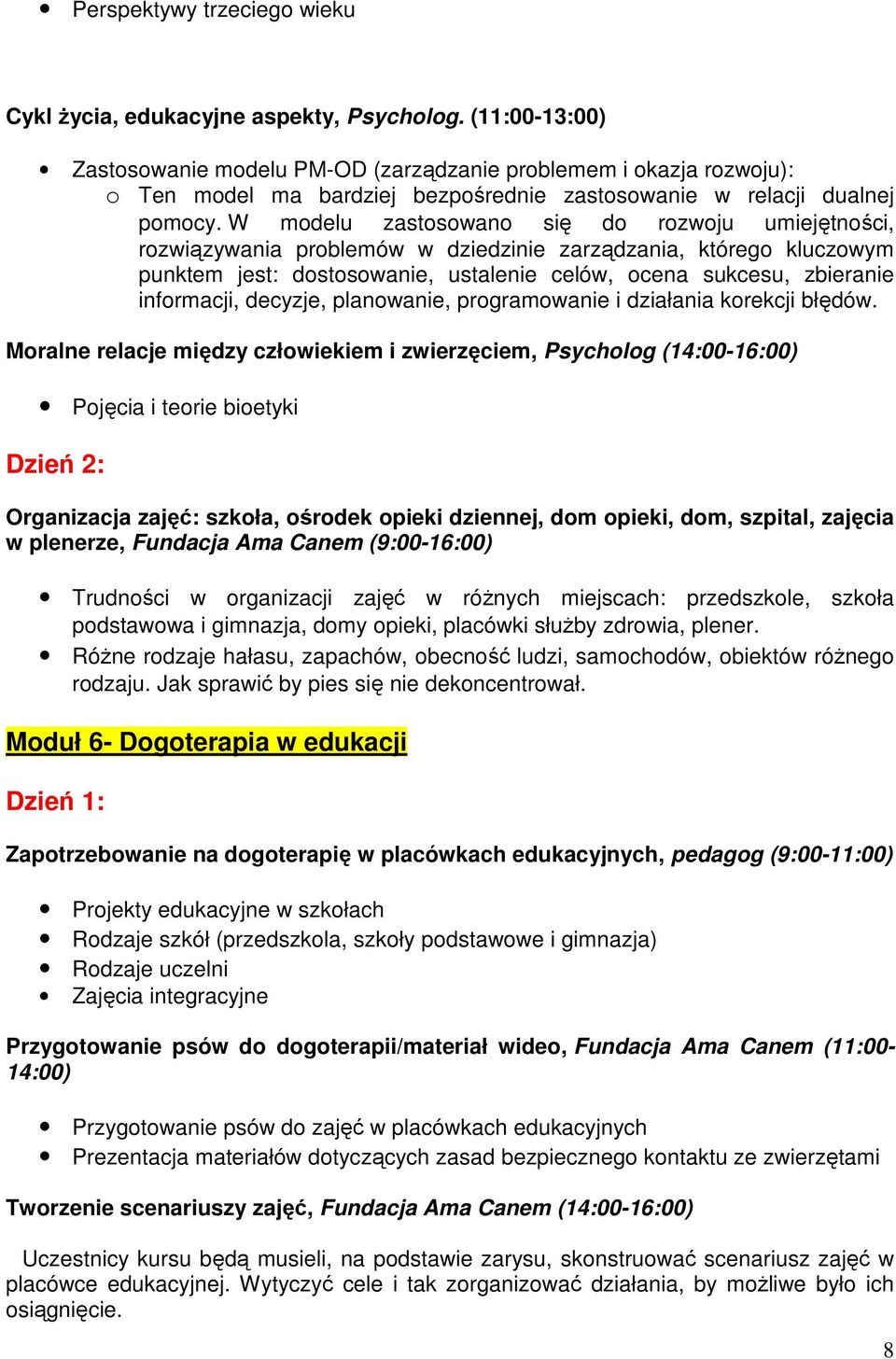 W modelu zastosowano się do rozwoju umiejętności, rozwiązywania problemów w dziedzinie zarządzania, którego kluczowym punktem jest: dostosowanie, ustalenie celów, ocena sukcesu, zbieranie informacji,