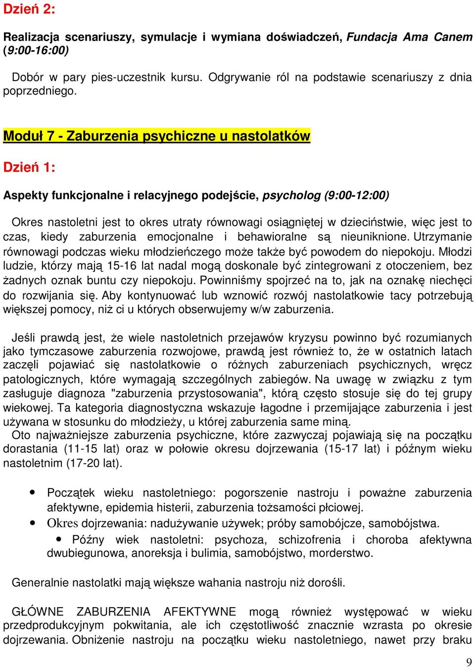 jest to czas, kiedy zaburzenia emocjonalne i behawioralne są nieuniknione. Utrzymanie równowagi podczas wieku młodzieńczego może także być powodem do niepokoju.