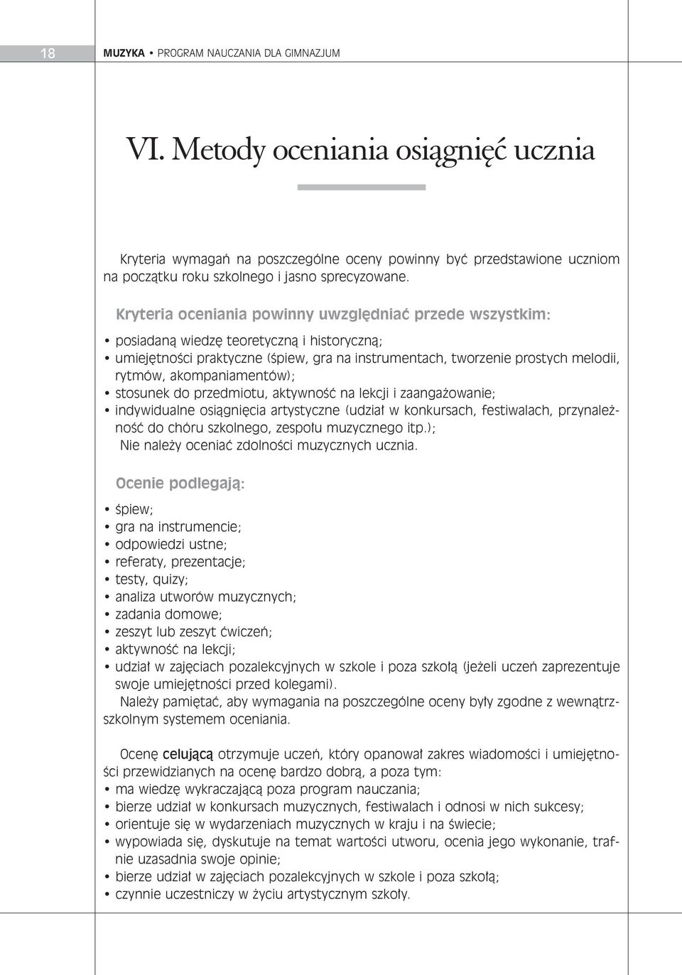 Kry te ria oce nia nia po win ny uwzgl d niaç przede wszyst kim: po sia da nà wie dz teo re tycz nà i hi sto rycz nà; umie j t no Êci prak tycz ne (Êpiew, gra na in stru men tach, two rze nie pro