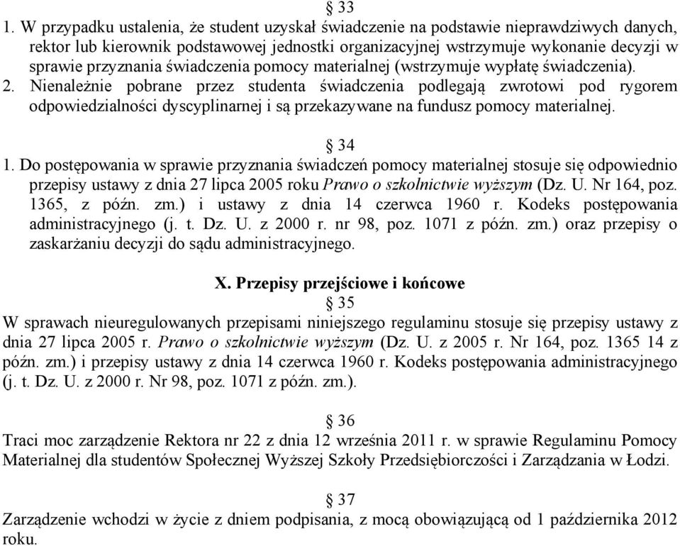 Nienależnie pobrane przez studenta świadczenia podlegają zwrotowi pod rygorem odpowiedzialności dyscyplinarnej i są przekazywane na fundusz pomocy materialnej. 34 1.