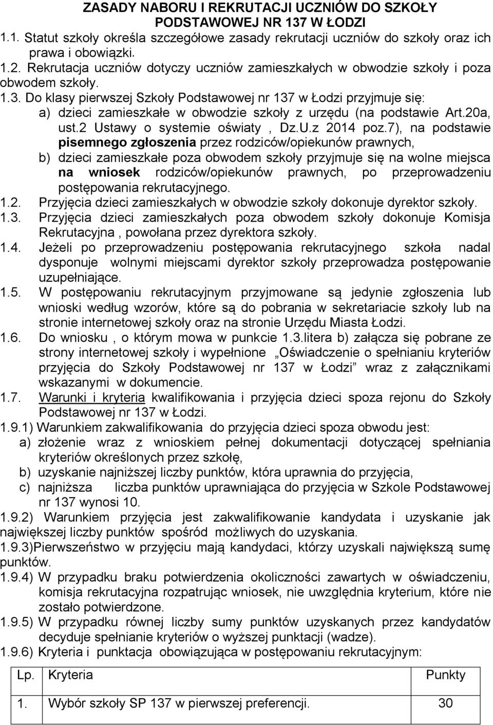 7), na podstawie pisemnego zgłoszenia przez rodziców/opiekunów prawnych, b) dzieci zamieszkałe poza obwodem szkoły przyjmuje się na wolne miejsca na wniosek rodziców/opiekunów prawnych, po