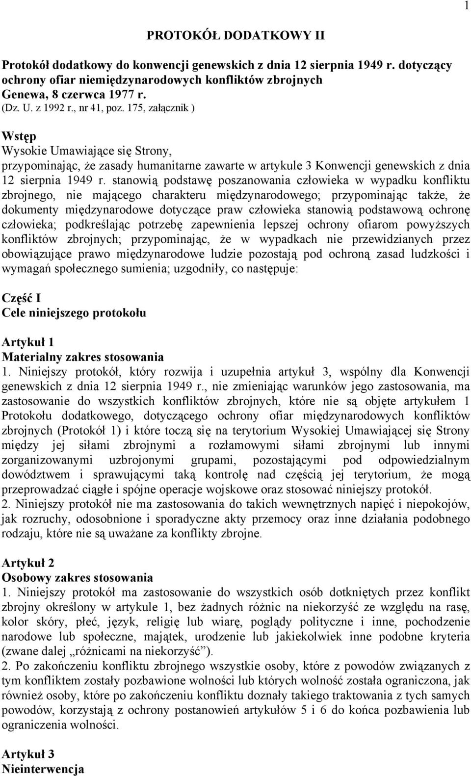 stanowią podstawę poszanowania człowieka w wypadku konfliktu zbrojnego, nie mającego charakteru międzynarodowego; przypominając także, że dokumenty międzynarodowe dotyczące praw człowieka stanowią