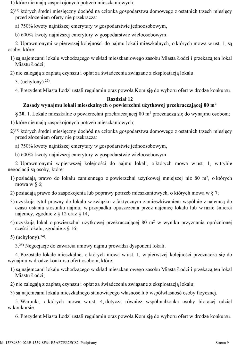 Uprawnionymi w pierwszej kolejności do najmu lokali mieszkalnych, o których mowa w ust.