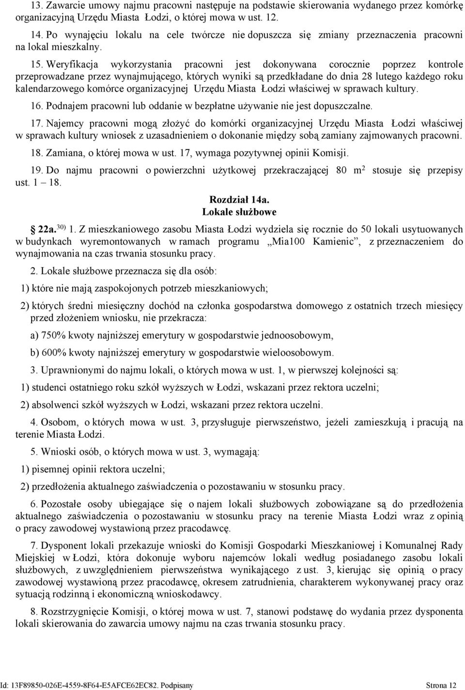 Weryfikacja wykorzystania pracowni jest dokonywana corocznie poprzez kontrole przeprowadzane przez wynajmującego, których wyniki są przedkładane do dnia 28 lutego każdego roku kalendarzowego komórce