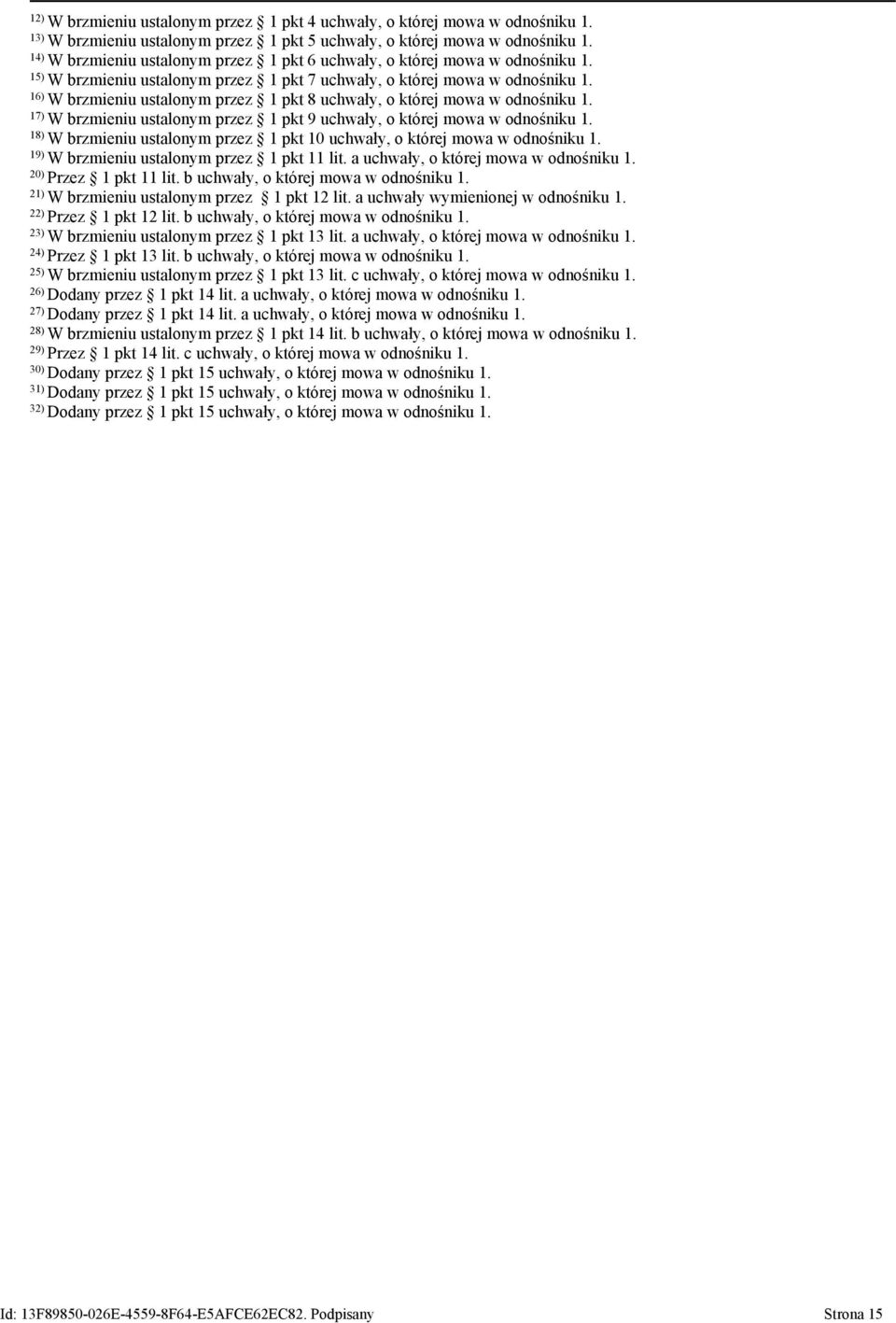 16) W brzmieniu ustalonym przez 1 pkt 8 uchwały, o której mowa w odnośniku 1. 17) W brzmieniu ustalonym przez 1 pkt 9 uchwały, o której mowa w odnośniku 1.