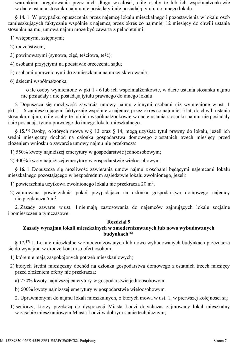 stosunku najmu, umowa najmu może być zawarta z pełnoletnimi: 1) wstępnymi, zstępnymi; 2) rodzeństwem; 3) powinowatymi (synowa, zięć, teściowa, teść); 4) osobami przyjętymi na podstawie orzeczenia