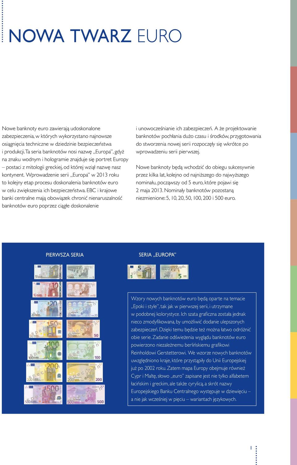 Wprowadzenie serii Europa w 2013 roku to kolejny etap procesu doskonalenia banknotów euro w celu zwiększenia ich bezpieczeństwa.