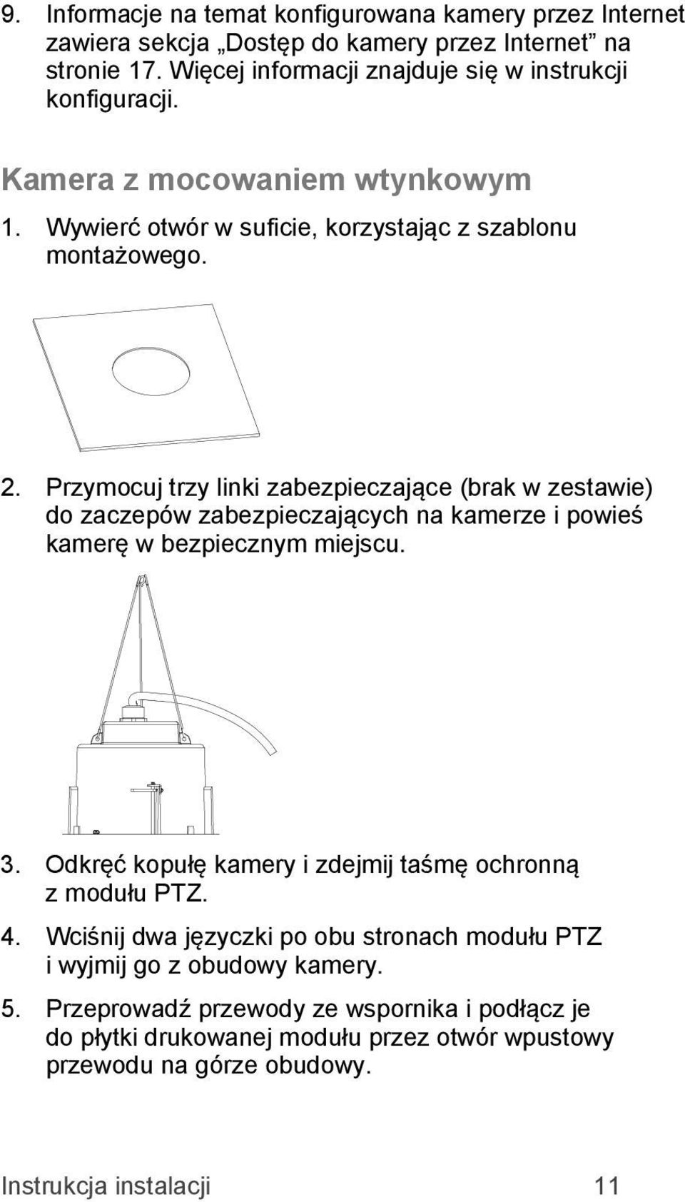 Przymocuj trzy linki zabezpieczające (brak w zestawie) do zaczepów zabezpieczających na kamerze i powieś kamerę w bezpiecznym miejscu. 3.