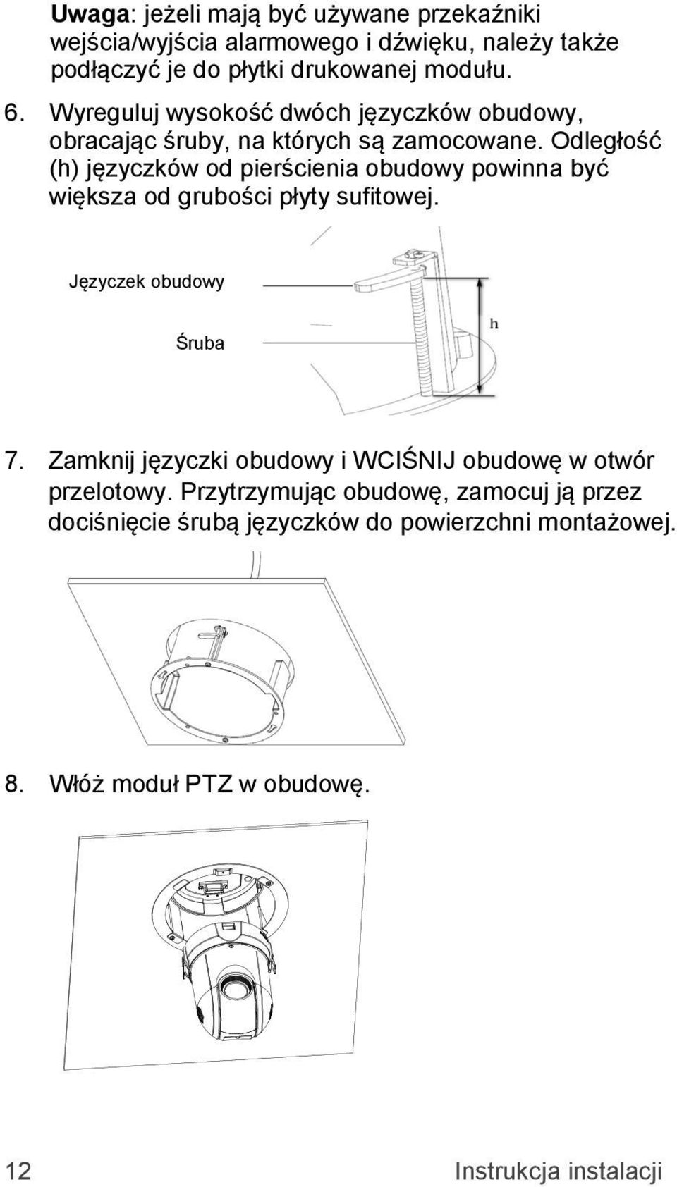 Odległość (h) języczków od pierścienia obudowy powinna być większa od grubości płyty sufitowej. Języczek obudowy Śruba 7.