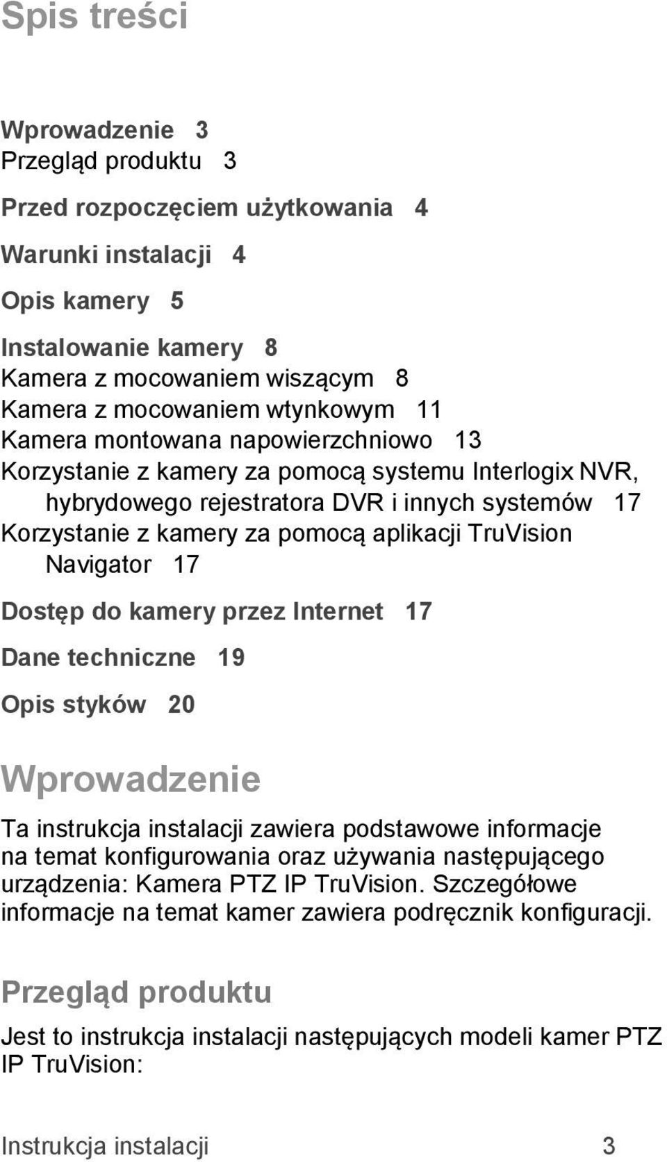 Navigator 17 Dostęp do kamery przez Internet 17 Dane techniczne 19 Opis styków 20 Wprowadzenie Ta instrukcja instalacji zawiera podstawowe informacje na temat konfigurowania oraz używania