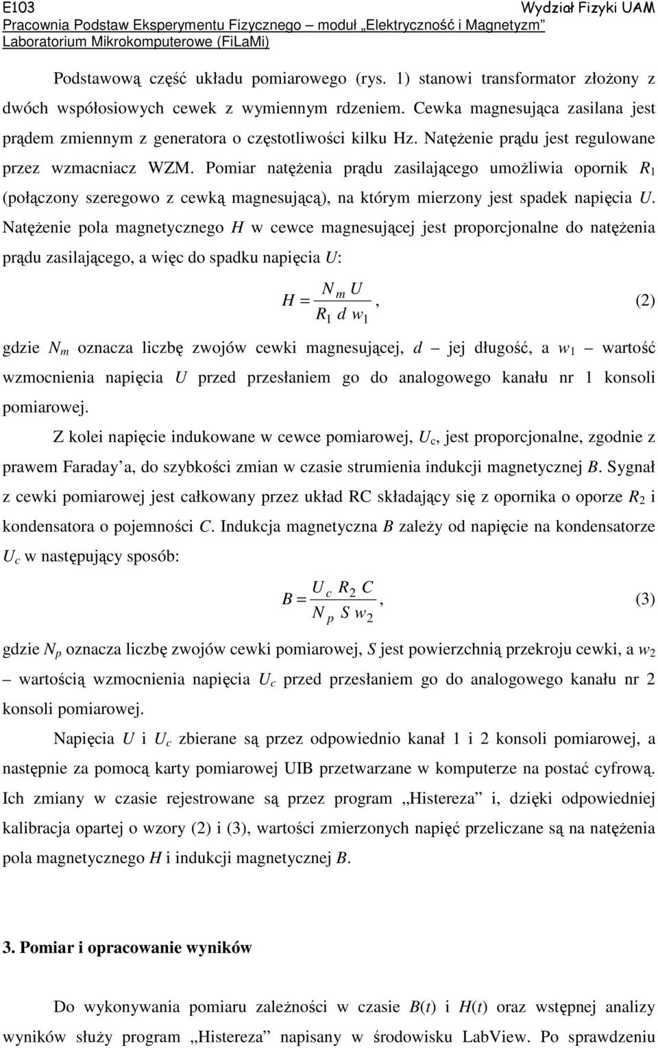 Pomiar natężenia prądu zasilającego umożliwia opornik R 1 (połączony szeregowo z cewką magnesującą), na którym mierzony jest spadek napięcia U.