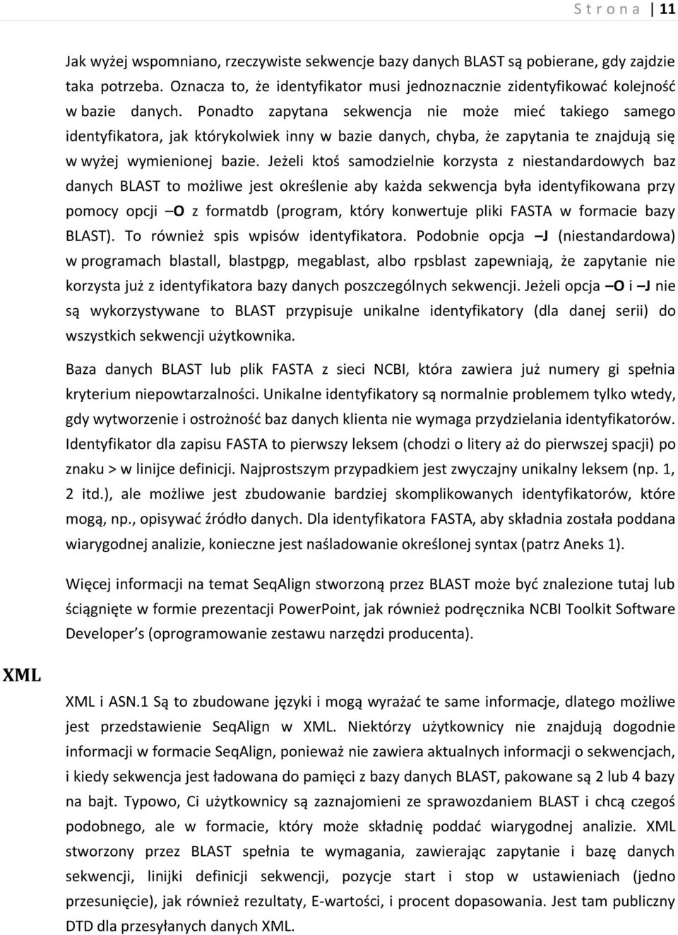 Ponadto zapytana sekwencja nie może mied takiego samego identyfikatora, jak którykolwiek inny w bazie danych, chyba, że zapytania te znajdują się w wyżej wymienionej bazie.