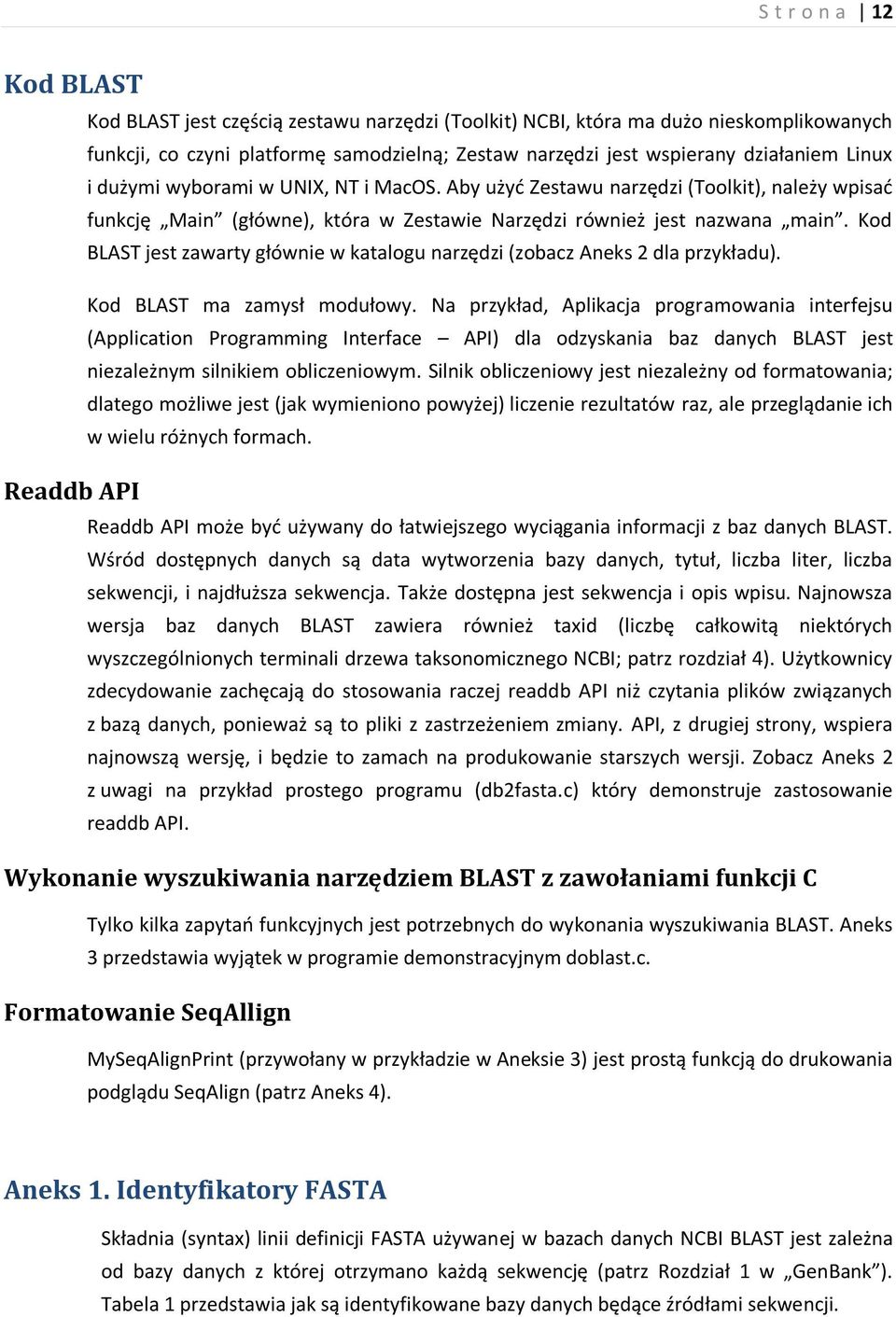 Kod BLAST jest zawarty głównie w katalogu narzędzi (zobacz Aneks 2 dla przykładu). Kod BLAST ma zamysł modułowy.