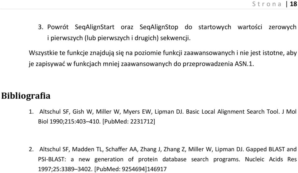 Bibliografia 1. Altschul SF, Gish W, Miller W, Myers EW, Lipman DJ. Basic Local Alignment Search Tool. J Mol Biol 1990;215:403 410. [PubMed: 2231712] 2.